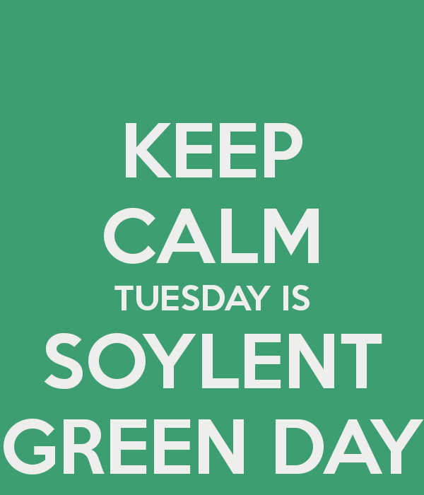 Meme: Keep calm: Tuesday is Soylent Green Day.